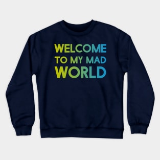 Welcome to my mad world Crewneck Sweatshirt